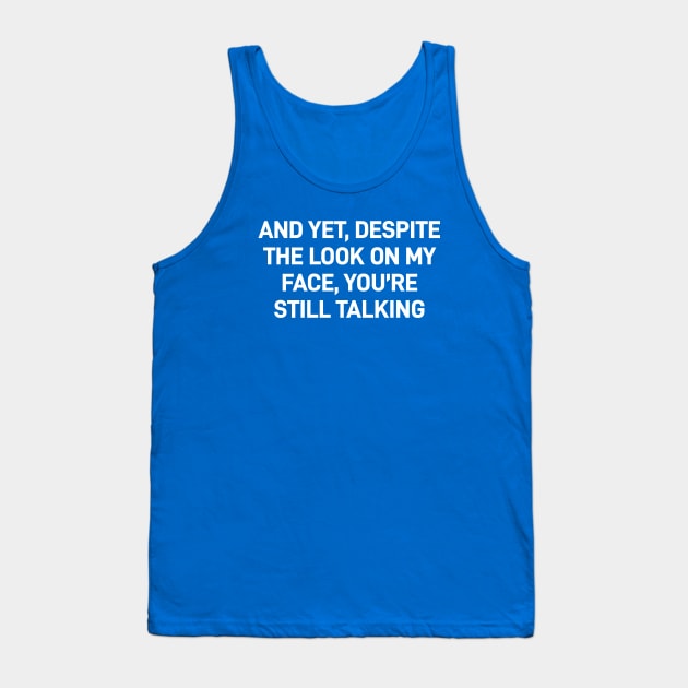 And yet despite the look on my face you are still talking Tank Top by flataffex